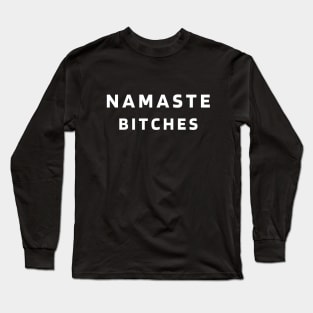 Namaste Bitches Long Sleeve T-Shirt